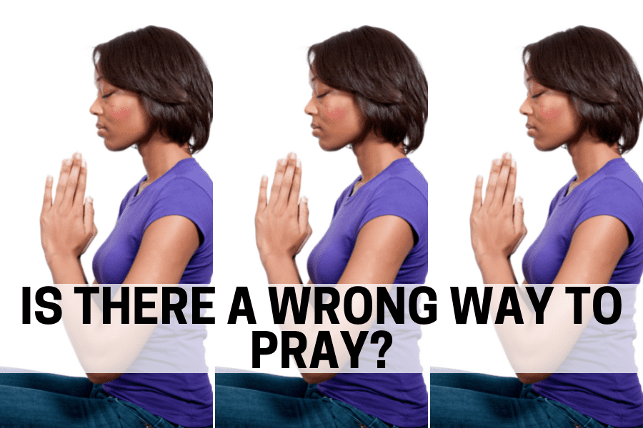 is there a wrong way to pray