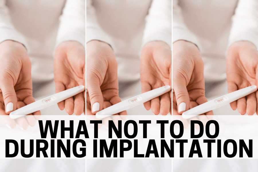 what not to do during implantation